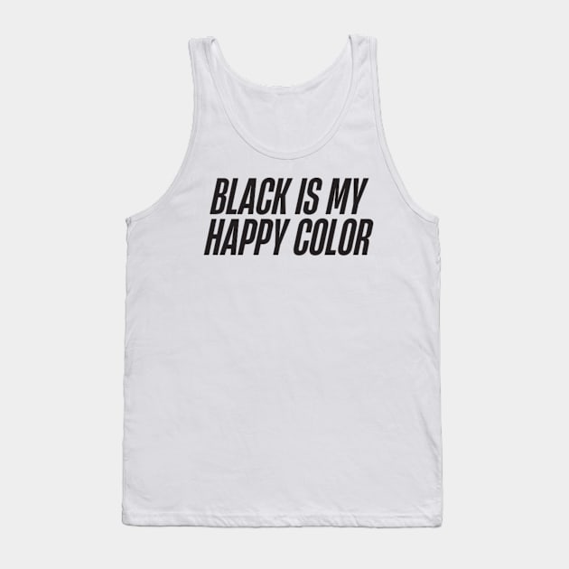 Black is My Happy Color Tank Top by DREAMBIGSHIRTS